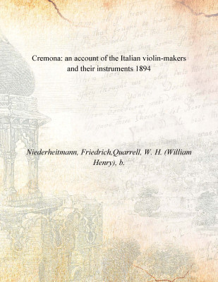 Cremona: an account of the Italian violin-makers and their instruments 1894 [Hardcover](English, Hardcover, Niederheitmann, Friedrich,Quarrell, W. H. (William Henry), b.)