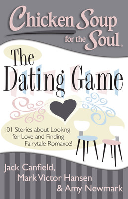 Chicken Soup for the Soul the Dating Game  - 101 Stories about Looking for Love and Finding Fairytale Romance!(English, Paperback, Mark Victor Hansen)