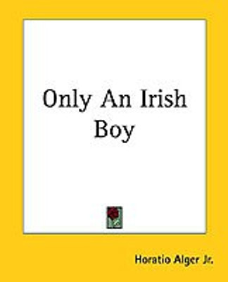 Only An Irish Boy(English, Paperback, Alger Jr. Horatio)