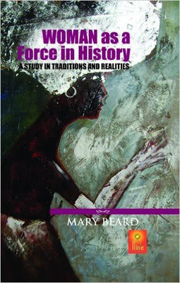 Woman as a Force in History - a Study in Traditions and Realities(English, Hardcover, Beard Mary)