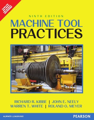 Machine Tool Practices 9th  Edition(English, Paperback, John E. Neely, Richard R. Kibbe)