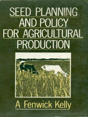 Seed Planning and Policy for Agricultural Production 1st Edition(English, Hardcover, A. Fenwick Kelly)