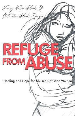 Refuge from Abuse: Healing and Hope for Abused Christian Women(English, Paperback, Catherine Clark Kroeger Chair Dept Of Sociology Nancy Nason-Clark)