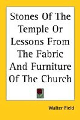 Stones Of The Temple Or Lessons From The Fabric And Furniture Of The Church(English, Paperback, Field Walter)