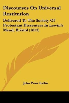 Discourses On Universal Restitution(English, Paperback, Estlin John Prior)