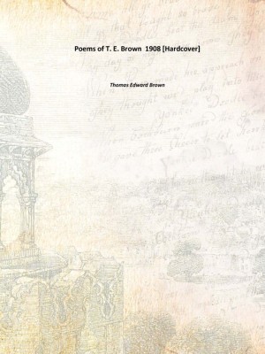 Poems of T. E. Brown 1908 [Hardcover](English, Hardcover, Thomas Edward Brown)