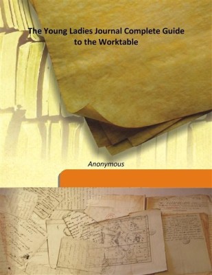 The Young Ladies Journal Complete Guide to the Worktable(English, Hardcover, Anonymous)