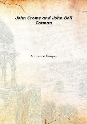 John Crome and John Sell Cotman 1897(English, Hardcover, Laurence Binyon)