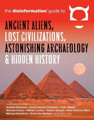 Disinformation Guide to Ancient Aliens, Lost Civilizations, Astonishing Archaeology and Hidden History(English, Paperback, unknown)