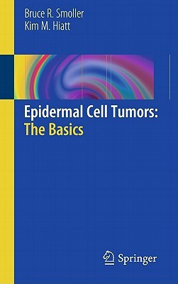 Epidermal Cell Tumors: The Basics(English, Paperback, Smoller Bruce R.)