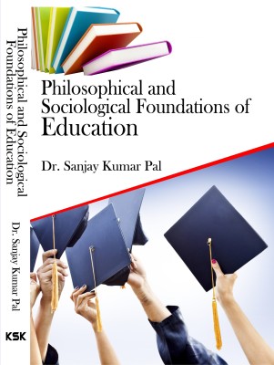 Philosophical and Sociological Foundations of Education(English, Hardcover, Dr. Sanjay Kumar Pal)