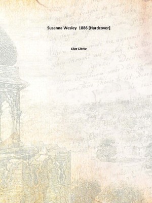 Susanna Wesley 1886 [Hardcover](English, Hardcover, Eliza Clarke)