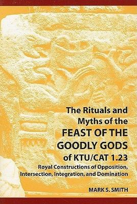 The Rituals and Myths of the Feast of the Goodly Gods of KTU/CAT 1.23(English, Paperback, Smith Mark S)