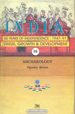 Archaeology Vol.16:India 50 Years Of Independence 1947-97 Status, Growth And Development(English, Hardcover, Vijneshu Mohan)