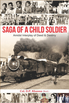 Saga Of A Child Soldier:
Amidst Interplay Of Deed & Destiny(English, Hardcover, Col. D P Khanna (Retd.))