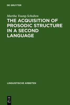 The Acquisition of Prosodic Structure in a Second Language(English, Hardcover, Young-Scholten Martha)