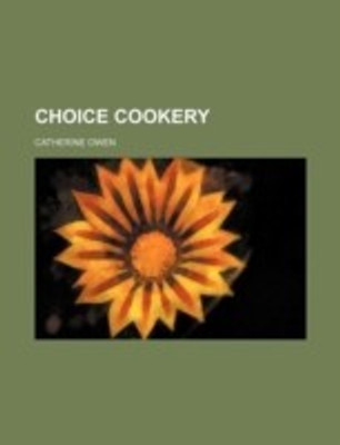 Choice Cookery(English, Paperback, Catherine Owen)