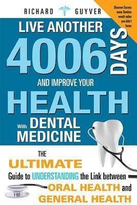 Live Another 4006 Days And Improve Your Health With Dental Medicine(English, Paperback, Guyver Richard)