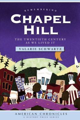 Remembering Chapel Hill (NC): The Twentieth Century as We Lived It (American Chronicles: a History Press Series)(English, Paperback, Valarie Schwartz)