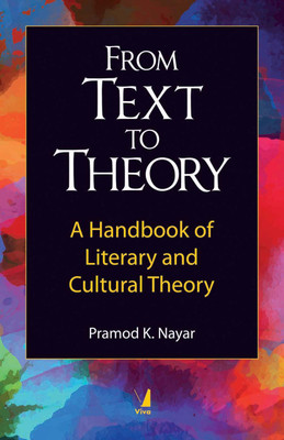 From Text to Theory - A Handbook of Literary and Cultural Theory(English, Paperback, Pramod K Nayar)