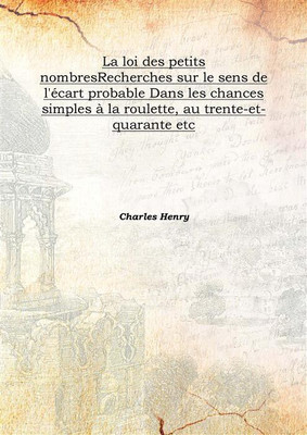La Loi Des Petits Nombresrecherches Sur Le Sens De L'éCart Probable Dans Les Chances Simples à La Roulette, Au Trente-Et-Quarant(French, Hardcover, Charles Henry)