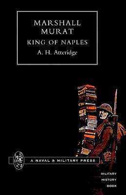 Marshal Murat King of Naples 2002(English, Hardcover, Atteridge A. H.)