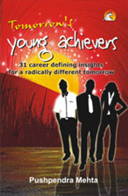 Tomorrow's Young Achievers  - 31 Career Defining insights For a Radically Different Tomorrrow(English, Paperback, Mehta Pushpendra)