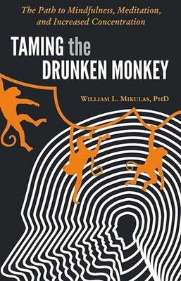Taming the Drunken Monkey  - The Path to Mindfulness, Meditation and Increased Concentration(English, Paperback, Mikulas William L.)