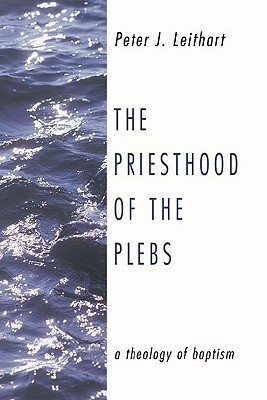 The Priesthood of the Plebs(English, Paperback, Leithart Peter J)