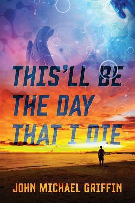 This'll Be The Day That I Die(English, Paperback, Griffin John Michael)