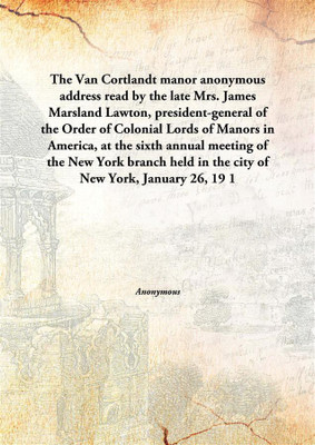 The Van Cortlandt Manoranonymous Address Read By The Late Mrs. James Marsland Lawton, President-General Of The Order Of Colonial(English, Hardcover, Anonymous)