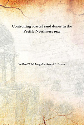 Controlling Coastal Sand Dunes In The Pacific Northwest 1942(English, Hardcover, Willard T.McLaughlin. Robert L. Brown)