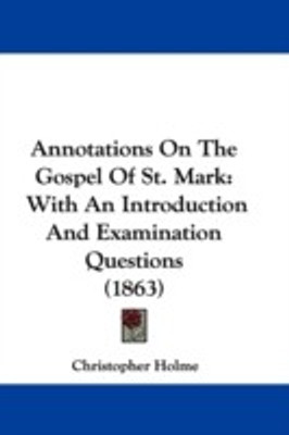 Annotations On The Gospel Of St. Mark(English, Paperback, Holme Christopher)