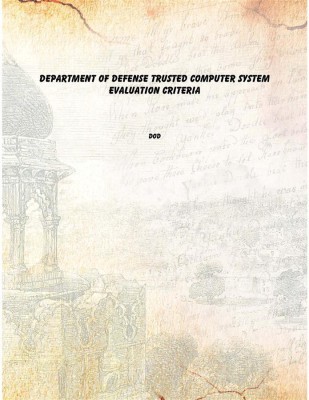 Department of Defense Trusted Computer System Evaluation Criteria [Hardcover](English, Hardcover, DoD)