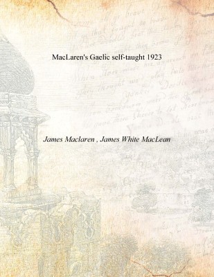 MacLaren's Gaelic self-taught 1923 [Hardcover](English, Hardcover, James Maclaren , James White MacLean)