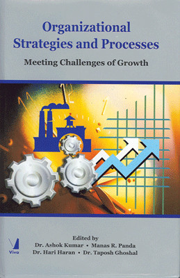 Organizational Strategies and Processes: Meeting Challenges of Growth 1st Edition(English, Hardcover, Ashok Kumar, Hari Haran, Taposh Ghoshal, Manas R. Panda)