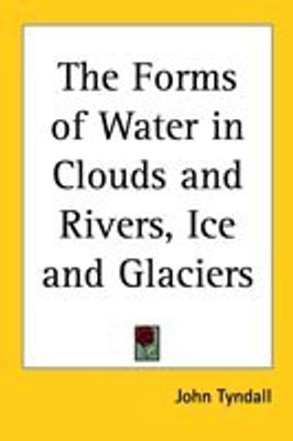 The Forms of Water in Clouds and Rivers, Ice and Glaciers(English, Paperback, Tyndall John)