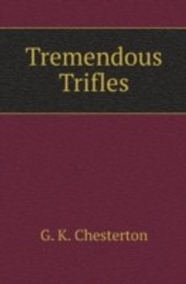 Tremendous Trifles(English, Paperback, Chesterton G. K.)
