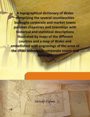 A topographical dictionary of Wales comprising the several countiescities boroughs corporate and market towns parishes chapelrie(English, Hardcover, Samuel d Lewis)