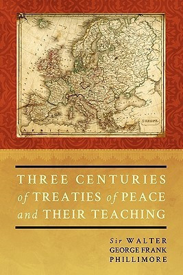 Three Centuries of Treaties of Peace and Their Teaching(English, Paperback, Phillimore Walter George Sir)
