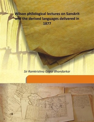 Wilson Philological Lectures On Sanskrit And The Derived Languages Delivered In 1877(English, Hardcover, Sir Ramkrishna Gopal Bhandarkar)