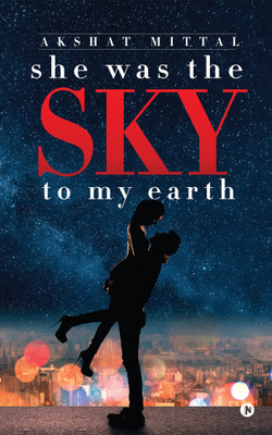 She Was the Sky to My Earth(English, Paperback, Akshat Mittal)