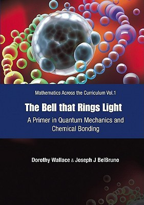 Bell That Rings Light, The: A Primer In Quantum Mechanics And Chemical Bonding(English, Paperback, Wallace Dorothy I)