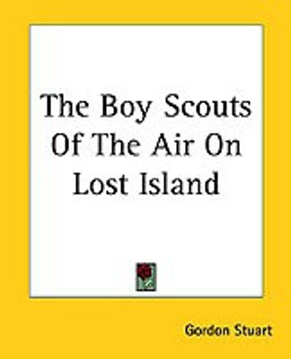 The Boy Scouts Of The Air On Lost Island(English, Paperback, Stuart Gordon)