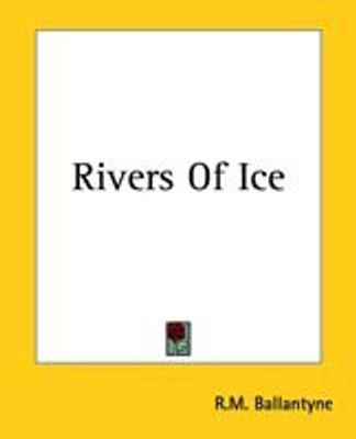 Rivers Of Ice(English, Paperback, Ballantyne R. M.)