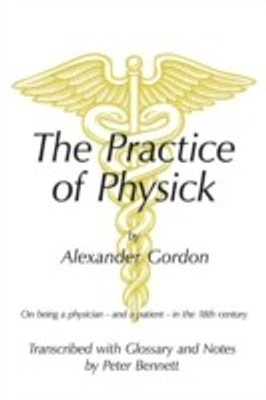 The Practice of Physick by Alexander Gordon(English, Paperback, Bennett Peter)