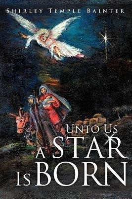 Unto Us a Star Is Born(English, Paperback, Bainter Shirley Temple)