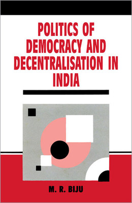 Politics of Democracy and Decentralisation in India(English, Hardcover, M. R. Biju)