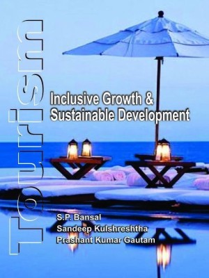 Tourism:Inclisive Growth & Sustainable Development(English, Hardcover, Prof.S P Bansal,Prof.Sandeep Kulshreshtha,Dr.Prashant Gauttam)