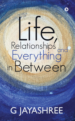 Life, Relationships and Everything in Between(English, Paperback, G Jayashree)